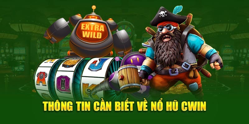 Vài điều cho hội viên về sảnh nổ hũ CWIN