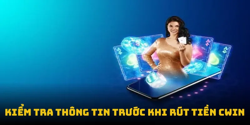 Kiểm tra thông tin trước khi rút tiền CWIN
