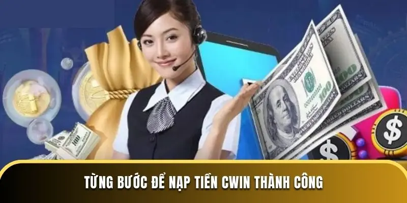 Từng bước để nạp tiền CWIN thành công